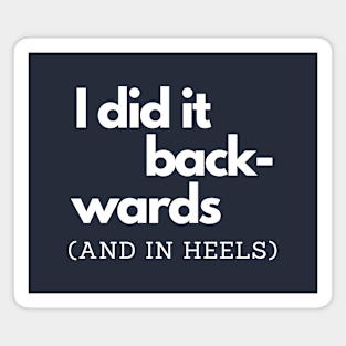 Backwards and in Heels Magnet